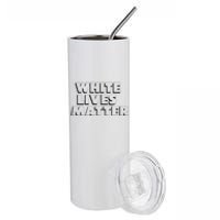 White Lives Matter Funny 3D White Lives Matter Trending Political Humor Stainless Steel Tumbler