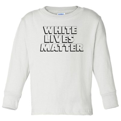 White Lives Matter Funny 3D White Lives Matter Trending Political Humor Toddler Long Sleeve Shirt