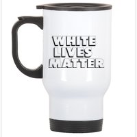 White Lives Matter Funny 3D White Lives Matter Trending Political Humor Stainless Steel Travel Mug