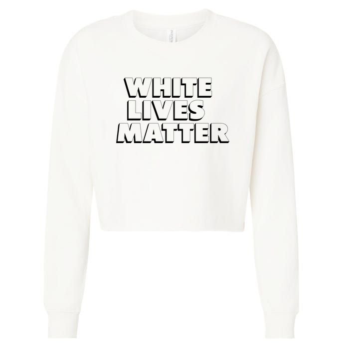 White Lives Matter Funny 3D White Lives Matter Trending Political Humor Cropped Pullover Crew