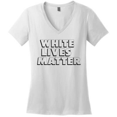 White Lives Matter Funny 3D White Lives Matter Trending Political Humor Women's V-Neck T-Shirt