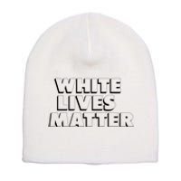 White Lives Matter Funny 3D White Lives Matter Trending Political Humor Short Acrylic Beanie