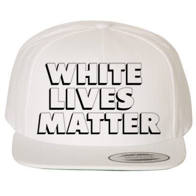 White Lives Matter Funny 3D White Lives Matter Trending Political Humor Wool Snapback Cap