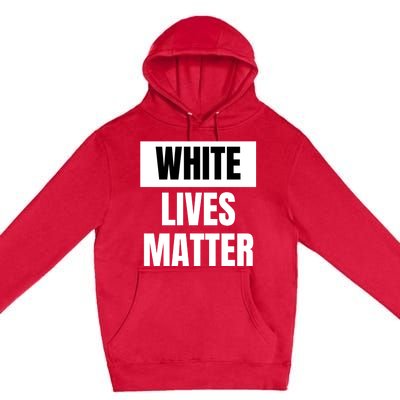 White Lives Matter Premium Pullover Hoodie