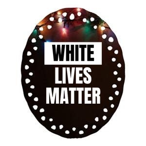 White Lives Matter Ceramic Oval Ornament