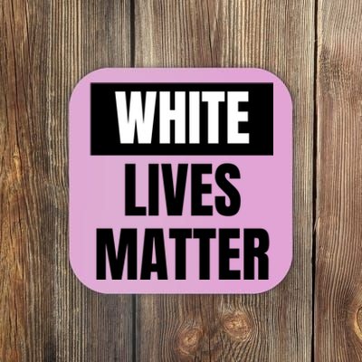 White Lives Matter Sign Coaster