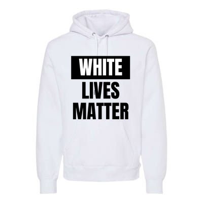 White Lives Matter Sign Premium Hoodie