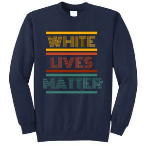 White Lives Matter Funny White Lives Matter Trending Political Humor Tall Sweatshirt