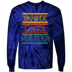 White Lives Matter Funny White Lives Matter Trending Political Humor Tie-Dye Long Sleeve Shirt