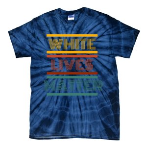 White Lives Matter Funny White Lives Matter Trending Political Humor Tie-Dye T-Shirt