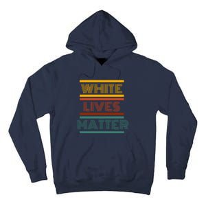 White Lives Matter Funny White Lives Matter Trending Political Humor Tall Hoodie