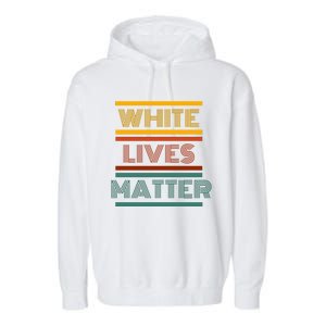 White Lives Matter Funny White Lives Matter Trending Political Humor Garment-Dyed Fleece Hoodie