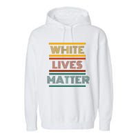 White Lives Matter Funny White Lives Matter Trending Political Humor Garment-Dyed Fleece Hoodie