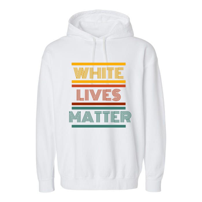 White Lives Matter Funny White Lives Matter Trending Political Humor Garment-Dyed Fleece Hoodie