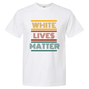 White Lives Matter Funny White Lives Matter Trending Political Humor Garment-Dyed Heavyweight T-Shirt