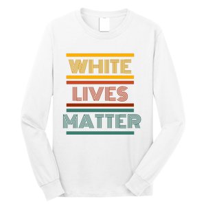 White Lives Matter Funny White Lives Matter Trending Political Humor Long Sleeve Shirt