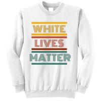 White Lives Matter Funny White Lives Matter Trending Political Humor Sweatshirt