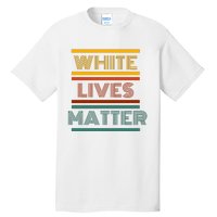 White Lives Matter Funny White Lives Matter Trending Political Humor Tall T-Shirt