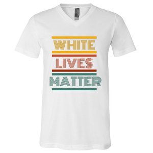 White Lives Matter Funny White Lives Matter Trending Political Humor V-Neck T-Shirt