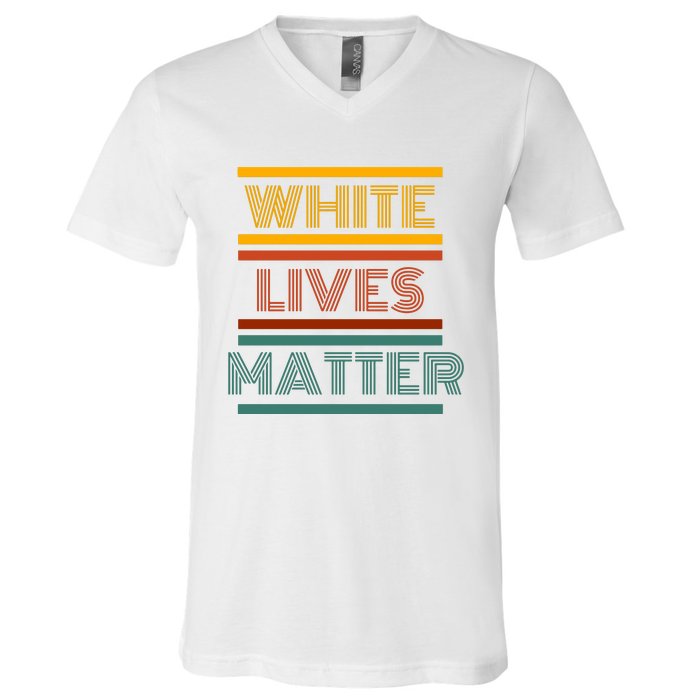 White Lives Matter Funny White Lives Matter Trending Political Humor V-Neck T-Shirt