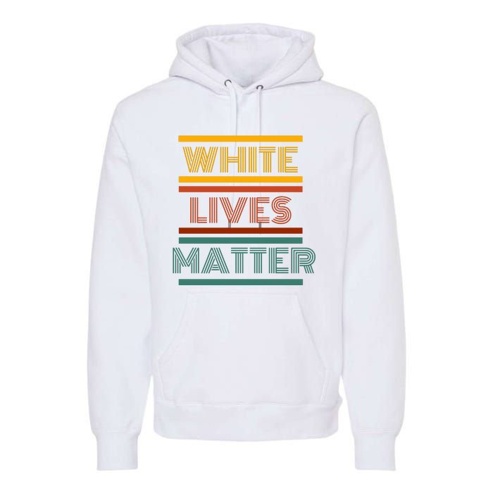 White Lives Matter Funny White Lives Matter Trending Political Humor Premium Hoodie