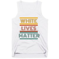 White Lives Matter Funny White Lives Matter Trending Political Humor Tank Top