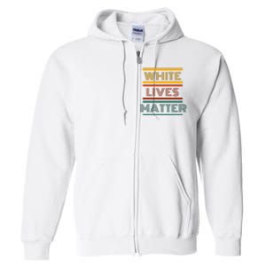 White Lives Matter Funny White Lives Matter Trending Political Humor Full Zip Hoodie