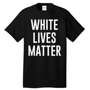 WHITE LIVES MATTER Tall T-Shirt