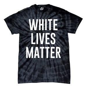 WHITE LIVES MATTER Tie-Dye T-Shirt