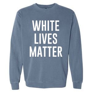 WHITE LIVES MATTER Garment-Dyed Sweatshirt