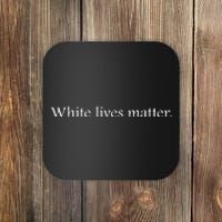 White Lives Matter Funny White Lives Matter Trending Political Humor Coaster