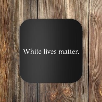 White Lives Matter Funny White Lives Matter Trending Political Humor Coaster