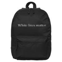 White Lives Matter Funny White Lives Matter Trending Political Humor 16 in Basic Backpack