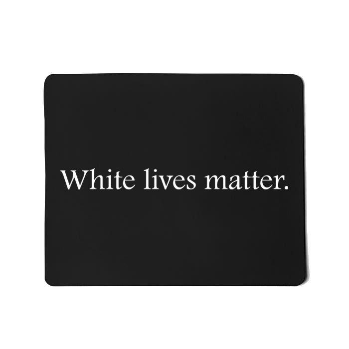 White Lives Matter Funny White Lives Matter Trending Political Humor Mousepad