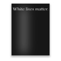 White Lives Matter Funny White Lives Matter Trending Political Humor Poster