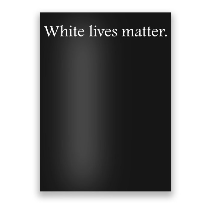 White Lives Matter Funny White Lives Matter Trending Political Humor Poster