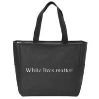 White Lives Matter Funny White Lives Matter Trending Political Humor Zip Tote Bag