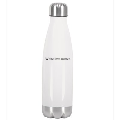 White Lives Matter Funny White Lives Matter Trending Political Humor Stainless Steel Insulated Water Bottle