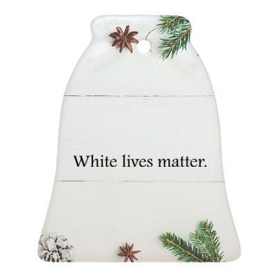 White Lives Matter Funny White Lives Matter Trending Political Humor Ceramic Bell Ornament