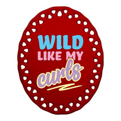 Wild Like My Curls Cute Curly Haired For Women Girls Ceramic Oval Ornament