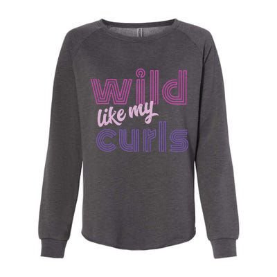 Wild Like My Curls Funny Cute Curly Haired People Quote Womens California Wash Sweatshirt