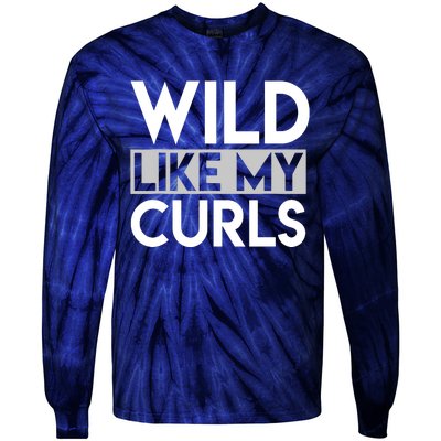 Wild Like My Curls Funny Saying Curly Haired Tie-Dye Long Sleeve Shirt