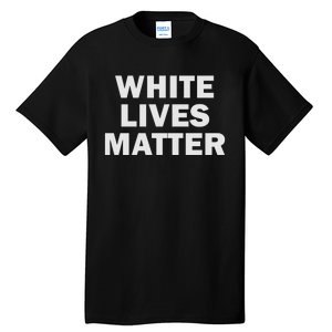 White Lives Matter All Lives Matter Black White Color Tall T-Shirt