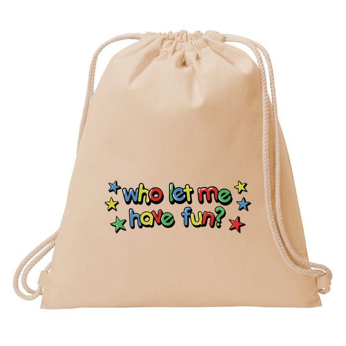 Who Let Me Have Fun Drawstring Bag