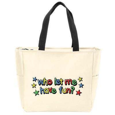Who Let Me Have Fun Zip Tote Bag