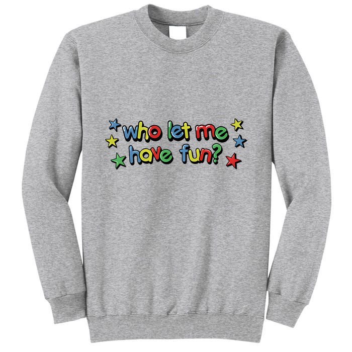 Who Let Me Have Fun Tall Sweatshirt