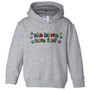 Who Let Me Have Fun Toddler Hoodie