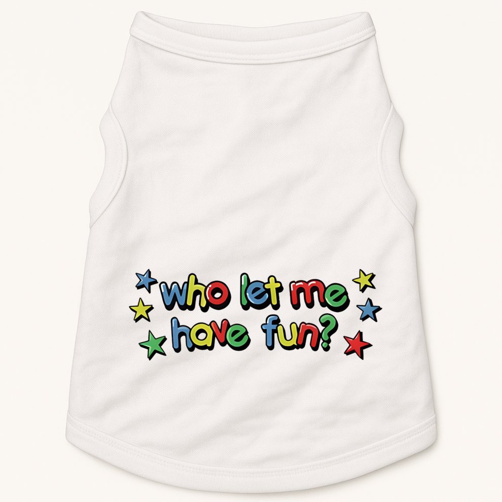 Who Let Me Have Fun Doggie Tank