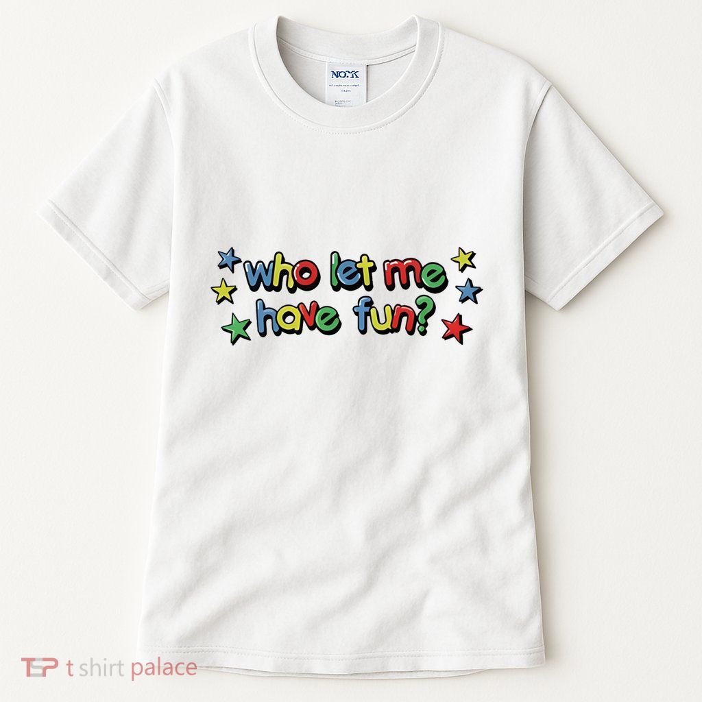 Who Let Me Have Fun Tall T-Shirt