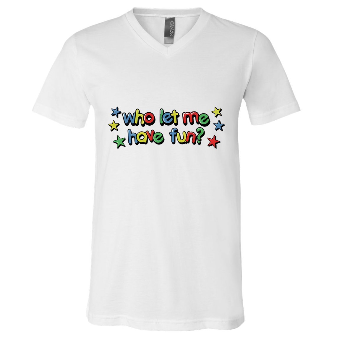 Who Let Me Have Fun V-Neck T-Shirt